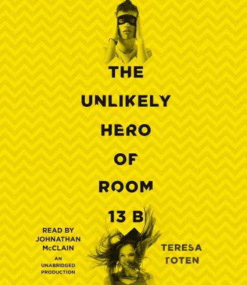 The Unlikely Hero of Room 13B - Toten, Teresa, and McClain, Johnathan (Read by)