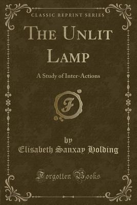 The Unlit Lamp: A Study of Inter-Actions (Classic Reprint) - Holding, Elisabeth Sanxay