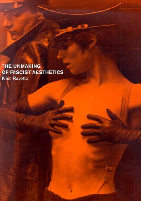The Unmaking of Fascist Aesthetics - Ravetto, Kriss