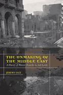 The Unmaking of the Middle East: A History of Western Disorder in Arab Lands