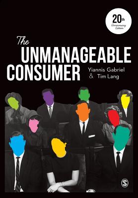The Unmanageable Consumer - Gabriel, Yiannis, and Lang, Tim