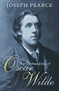 The Unmasking of Oscar Wilde - Pearce, Joseph