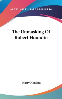 The Unmasking Of Robert Houndin - Houdini, Harry