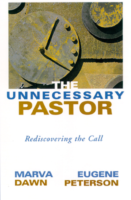 The Unnecessary Pastor: Rediscovering the Call - Dawn, Marva J, and Peterson, Eugene H