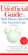 The Unoffical Guide to Walt Disney World for Grown-Ups