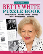 The Unofficial Betty White Puzzle Book: Word Searches - Mini Crosswords - Jumbles - Trivia - Word Ladders - And More!