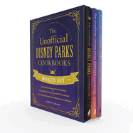 The Unofficial Disney Parks Cookbooks Boxed Set: The Unofficial Disney Parks Cookbook, the Unofficial Disney Parks EPCOT Cookbook, the Unofficial Disney Parks Restaurants Cookbook