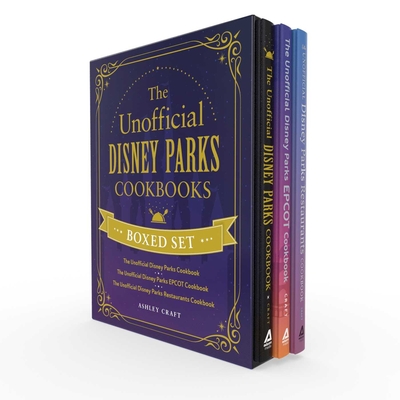 The Unofficial Disney Parks Cookbooks Boxed Set: The Unofficial Disney Parks Cookbook, the Unofficial Disney Parks EPCOT Cookbook, the Unofficial Disney Parks Restaurants Cookbook - Craft, Ashley