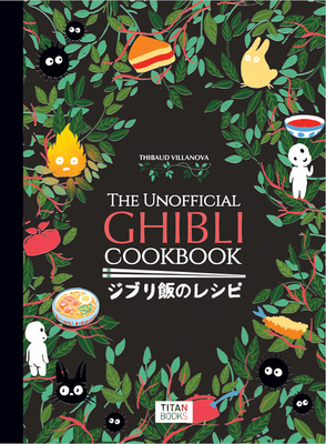 The Unofficial Ghibli Cookbook - Vilanova, Thibaud