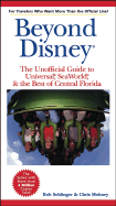 The Unofficial Guide to Beyond Disney: Universal, Sea World & the Best of Central Florida - Sehlinger, Bob, Mr., and Mohney, Chris