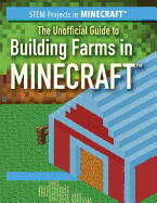 The Unofficial Guide to Building Farms in Minecraft(r)