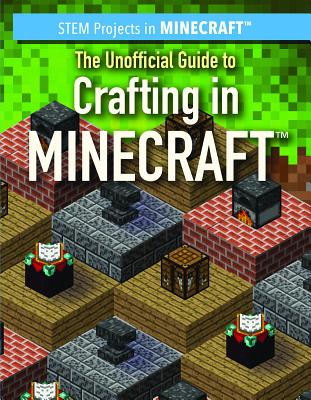 The Unofficial Guide to Crafting in Minecraft(r) - Keppeler, Jill, and Keppeler, Sam
