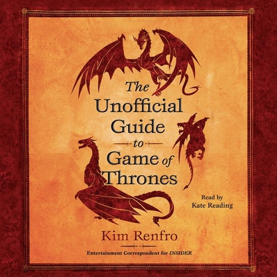 The Unofficial Guide to Game of Thrones - Reading, Kate (Read by), and Renfro, Kim