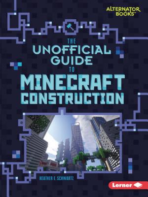 The Unofficial Guide to Minecraft Construction - Schwartz, Heather E