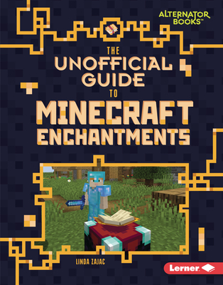 The Unofficial Guide to Minecraft Enchantments - Zajac, Linda