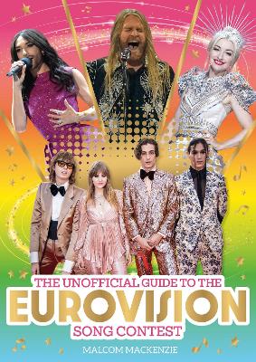 The Unofficial Guide to the Eurovision Song Contest 2024: The must-have guide to Eurovision! - Mackenzie, Malcolm