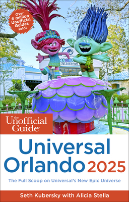 The Unofficial Guide to Universal Orlando 2025 - Kubersky, Seth, and Stella, Alicia