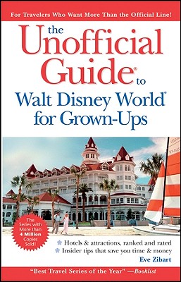 The Unofficial Guide to Walt Disney World for Grown-Ups - Zibart, Eve, and Hoekstra, David