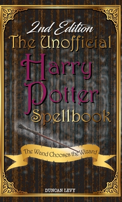 The Unofficial Harry Potter Spellbook (2nd Edition): The Wand Chooses the Wizard - Levy, Duncan