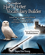 The Unofficial Harry Potter Vocabulary Builder: Learn the 3,000 Hardest Words from All Seven Books and Enjoy the Series More - Van Young, Sayre