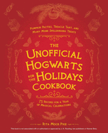 The Unofficial Hogwarts for the Holidays Cookbook: Pumpkin Pasties, Treacle Tart, and Many More Spellbinding Treats