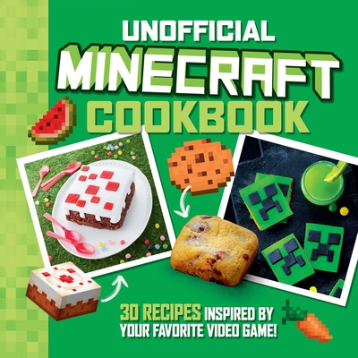 The Unofficial Minecraft Cookbook: 30 Recipes Inspired by Your Favorite Video Game - Lalbaltry, Juliette, and Deslandes, Charly