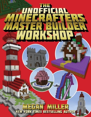 The Unofficial Minecrafters Master Builder Workshop - Miller, Megan