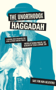 The Unorthodox Haggadah: A Dogma-Free Passover for Jews and Other Chosen People