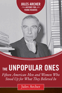 The Unpopular Ones: Fifteen American Men and Women Who Stood Up for What They Believed in
