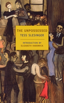 The Unpossessed: A Novel of the Thirties - Slesinger, Tess, and Hardwick, Elizabeth (Introduction by)