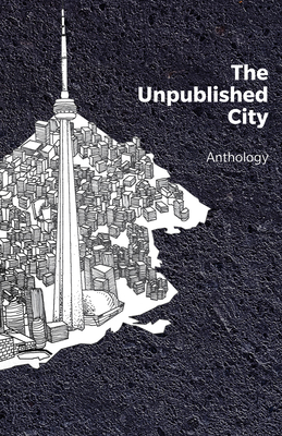 The Unpublished City: Volume I - Brand, Dionne (Editor)