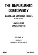 The Unpublished Dostoyevsky: Diaries and Notebooks 1860-1881 - Dostoevsky, Fyodor Mikhailovich, and Boyer, Arline (Translated by), and Proffer, Carl R (Translated by)