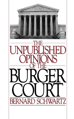 The Unpublished Opinions of the Burger Court - Schwartz, Bernard