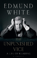 The Unpunished Vice: A Life of Reading