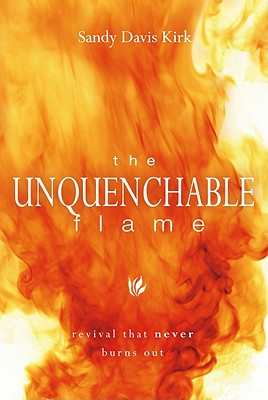 The Unquenchable Flame: Revival That Never Burns Out - Kirk, Sandy