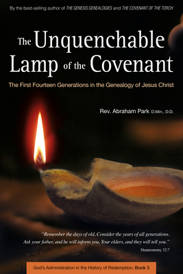 The Unquenchable Lamp of the Covenant: The First Fourteen Generations in the Genealogy of Jesus Christ (Book 3) - Park, Abraham