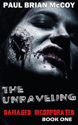 The Unraveling: Damaged Incorporated, Book One - McCoy, Paul Brian