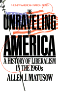 The Unravelling of America: A History of Liberalism in the 1960s