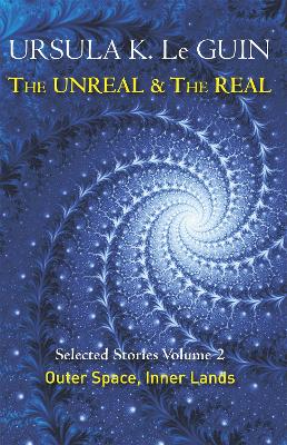 The Unreal and the Real Volume 2: Selected Stories of Ursula K. Le Guin: Outer Space & Inner Lands - Le Guin, Ursula K.