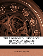The Unrivaled History of the World: Ancient Oriental Nations