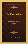 The Unseen King: And Other Verses (1887)