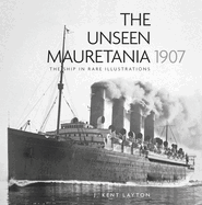 The Unseen Mauretania 1907: The Ship in Rare Illustrations