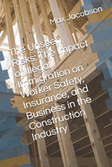 The Unseen Risks: The Impact of Illegal Immigration on Worker Safety, Insurance, and Business in the Construction Industry