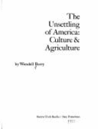 The unsettling of America : culture & agriculture - Berry, Wendell