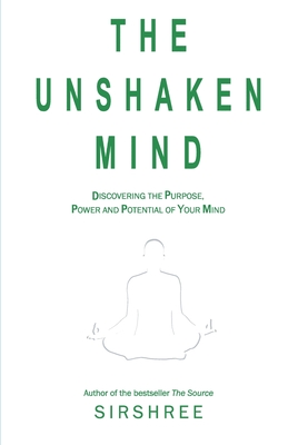 The Unshaken Mind - Discovering the Purpose, Power and Potential of your mind - Sirshree