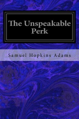 The Unspeakable Perk - Adams, Samuel Hopkins