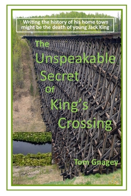 The Unspeakable Secret of King's Crossing - Gnagey, Tom