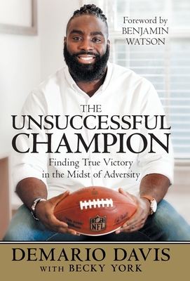 The Unsuccessful Champion: Finding True Victory in the Midst of Adversity - Davis, Demario, and York, Becky, and Watson, Benjamin (Foreword by)