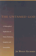 The Untamed God: A Philosophical Exploration of Divine Perfection, Immutability, and Simplicity