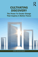 The Untapped Power of Discovery: How to Create Change That Inspires a Better Future